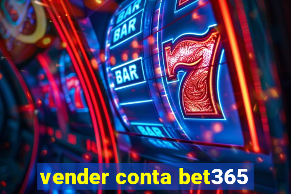 vender conta bet365